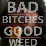 BadBitchesGoodWeed